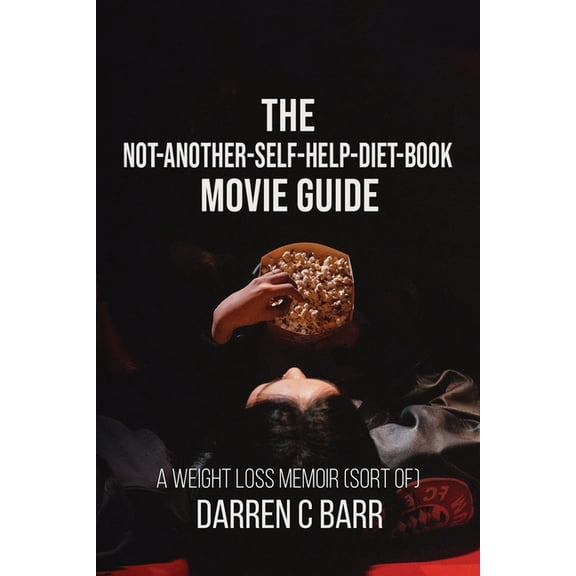 The Not-Another - Self-Help - Diet - Book Movie Guide: A Weight Loss Memoir (sort Of), (Paperback)