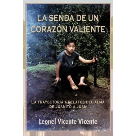 La Senda de Un Coraz N Valiente: La Trayectoria y Relatos del Alma de Juanito a Juan