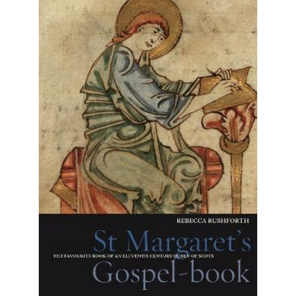 St Margaret's Gospel Book: The Favourite Book of an Eleventh Century Queen of Scots (Treasures from the Bodleian Library, Oxford S.)