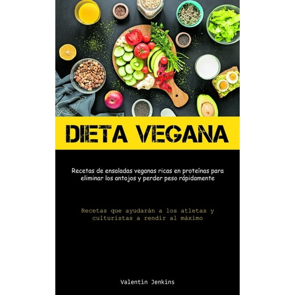 Dieta Vegana: Recetas de ensaladas veganas ricas en proteÃ­nas para eliminar los antojos y perder peso rÃ¡pidamente (Recet, (Paperback)