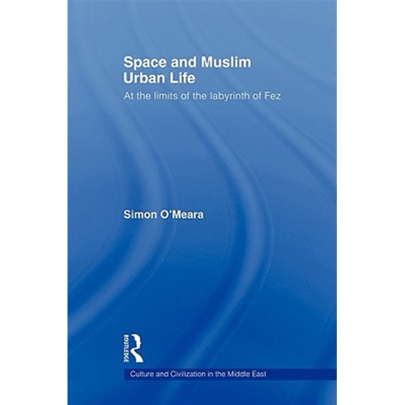 Pre-Owned Culture and Civilization in the Middle E Space and Muslim Urban Life: At the Limits of the Labyrinth of Fez, (Paperback)