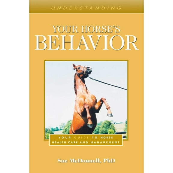 Understanding Horse Care Understanding Your Horse's Behavior: Your Guide to Horse Health Care and Management, (Paperback)