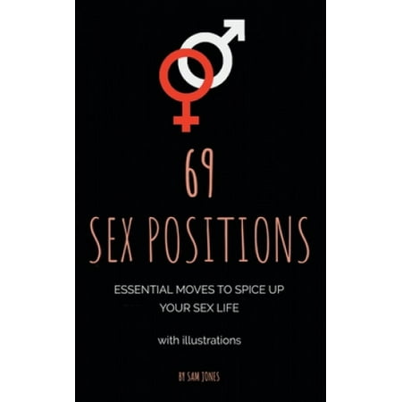69 Sex Positions. Essential Moves to Spice Up Your Sex Life (with