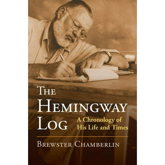 The Hemingway Log: A Chronology of His Life and Times, (Hardcover)
