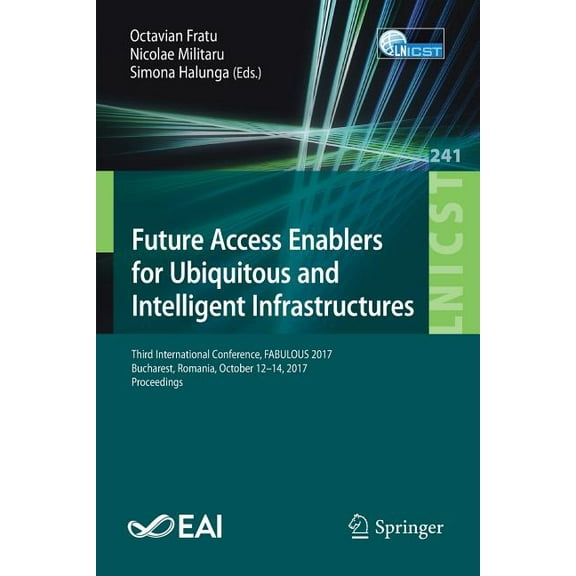 Lecture Notes of the Institute for Compu Future Access Enablers for Ubiquitous and Intelligent Infrastructures: Third International Conference, Fabulous 2017, Bu, Book 241, (Paperback)