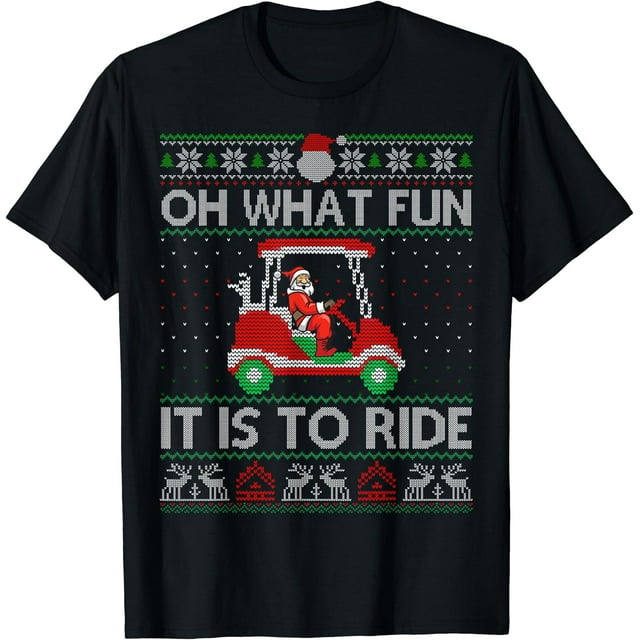 Christmas Oh What Fun It Is To Ride Golf Lover Ugly Sweater T-Shirt - Black -