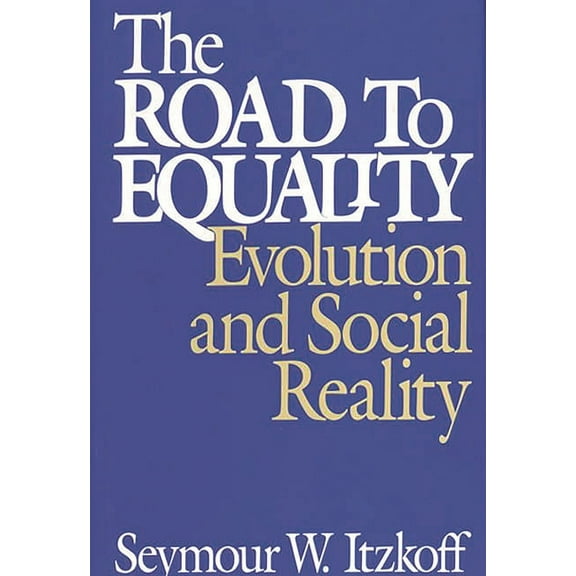 The Road to Equality: Evolution and Social Reality, (Hardcover)