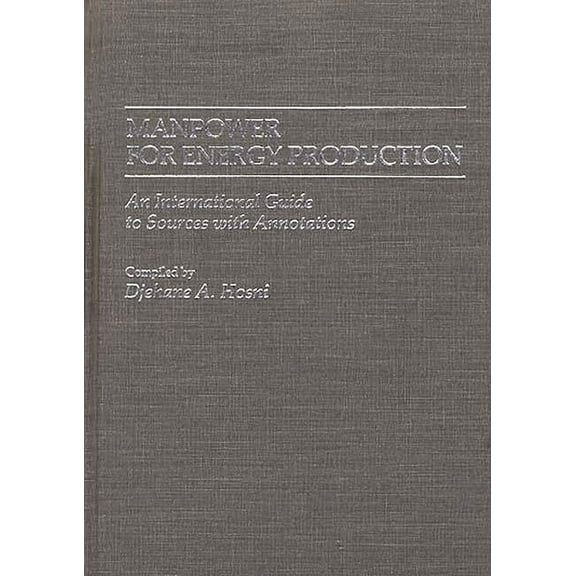 Bibliographies and Indexes in Economics Manpower for Energy Production: An International Guide to Sources with Annotations, (Hardcover)