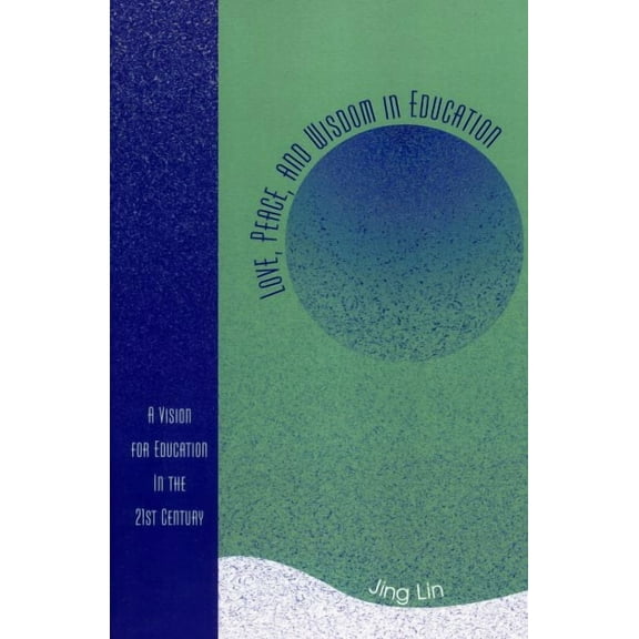 Love, Peace, and Wisdom in Education : A Vision for Education in the 21st Century (Paperback)
