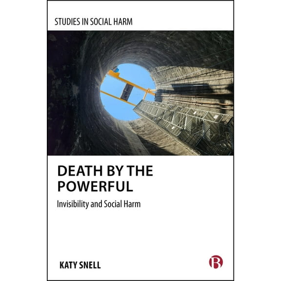 Studies in Social Harm Death by the Powerful: Invisibility and Social Harm, (Hardcover)