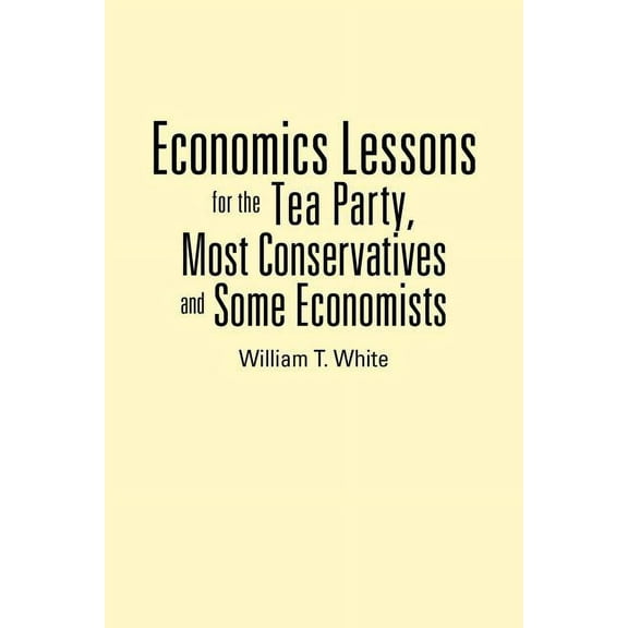 Economics Lessons for the Tea Party, Most Conservatives and Some Economists