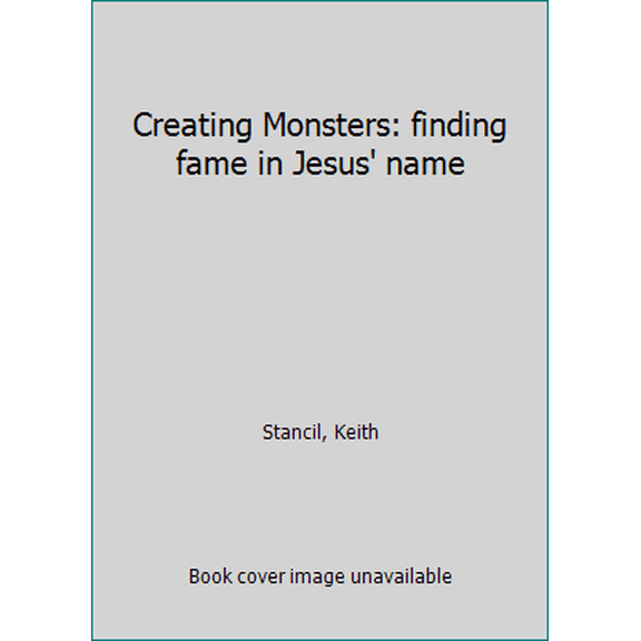 Pre-Owned Creating Monsters: finding fame in Jesus' name (Paperback) 0692495177 9780692495179