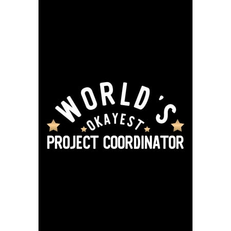 Nice Christmas Gift Ideas World's Okayest Project Coordinator: Nice Notebook for Project Coordinator - Funny Christmas Gift Idea for Project Coordinator - Project Coordinator Journal - 100 pages 6x9 inches (Paperback) ()