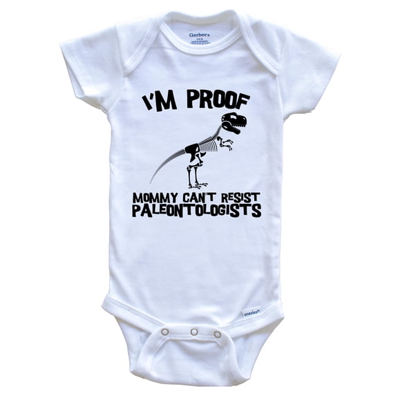 I'm Proof Mommy Can't Resist Paleontologists Funny Paleontology Baby Bodysuit, 0-3 Months White
