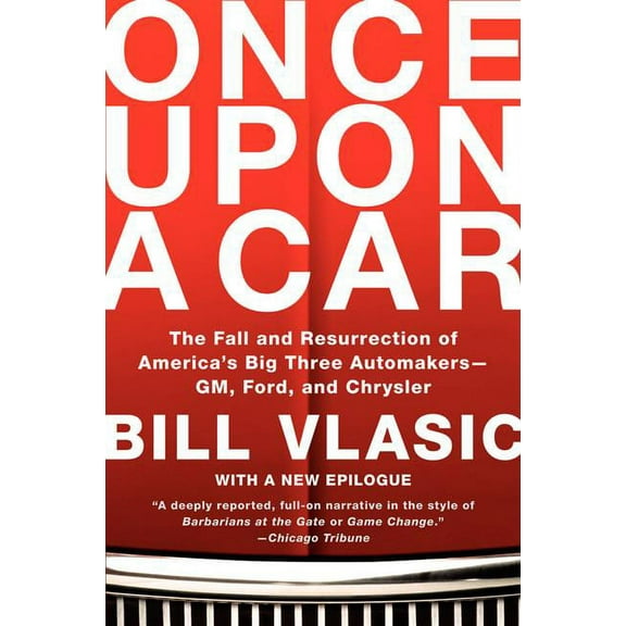 Once Upon a Car: The Fall and Resurrection of America's Big Three Automakers--Gm, Ford, and Chrysler, (Paperback)