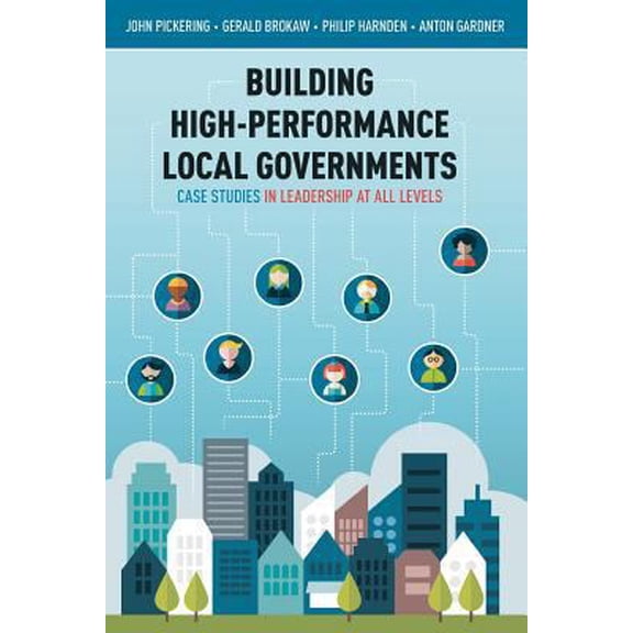 Pre-Owned Building High-Performance Local Governments: Case Studies in Leadership at All Levels (Paperback) 1938416996 9781938416996