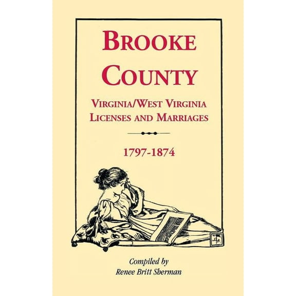 Brooke County Virginia/West Virginia Licenses and Marriages, 1797-1874