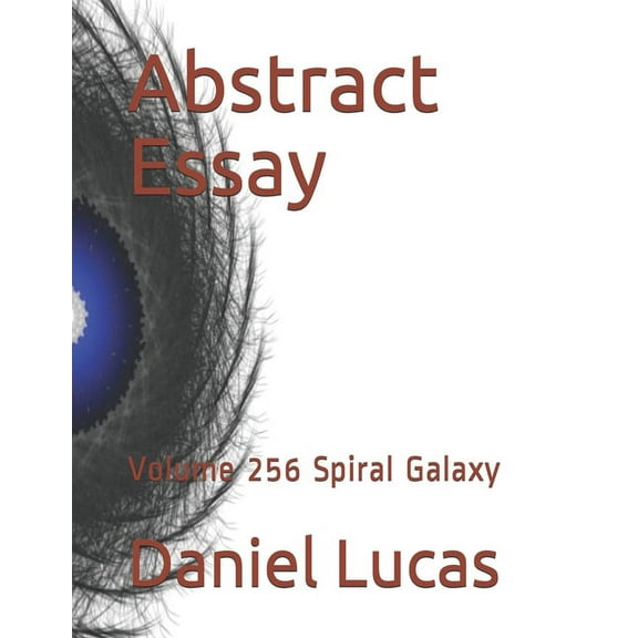 Abstract Essay: Abstract Essay : Volume 256 Spiral Galaxy (Paperback)