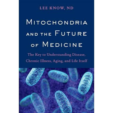 Mitochondria and the Future of Medicine : The Key to Understanding Disease, Chronic Illness, Aging, and Life (Best Medicine For Skin Disease)