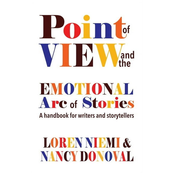 Point of View and the Emotional Arc of Stories : A handbook for writers and storytellers (Edition 1) (Paperback)