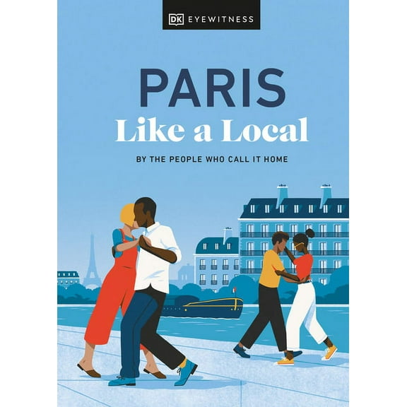 Local Travel Guide Paris Like a Local: By the People Who Call It Home, (Hardcover)