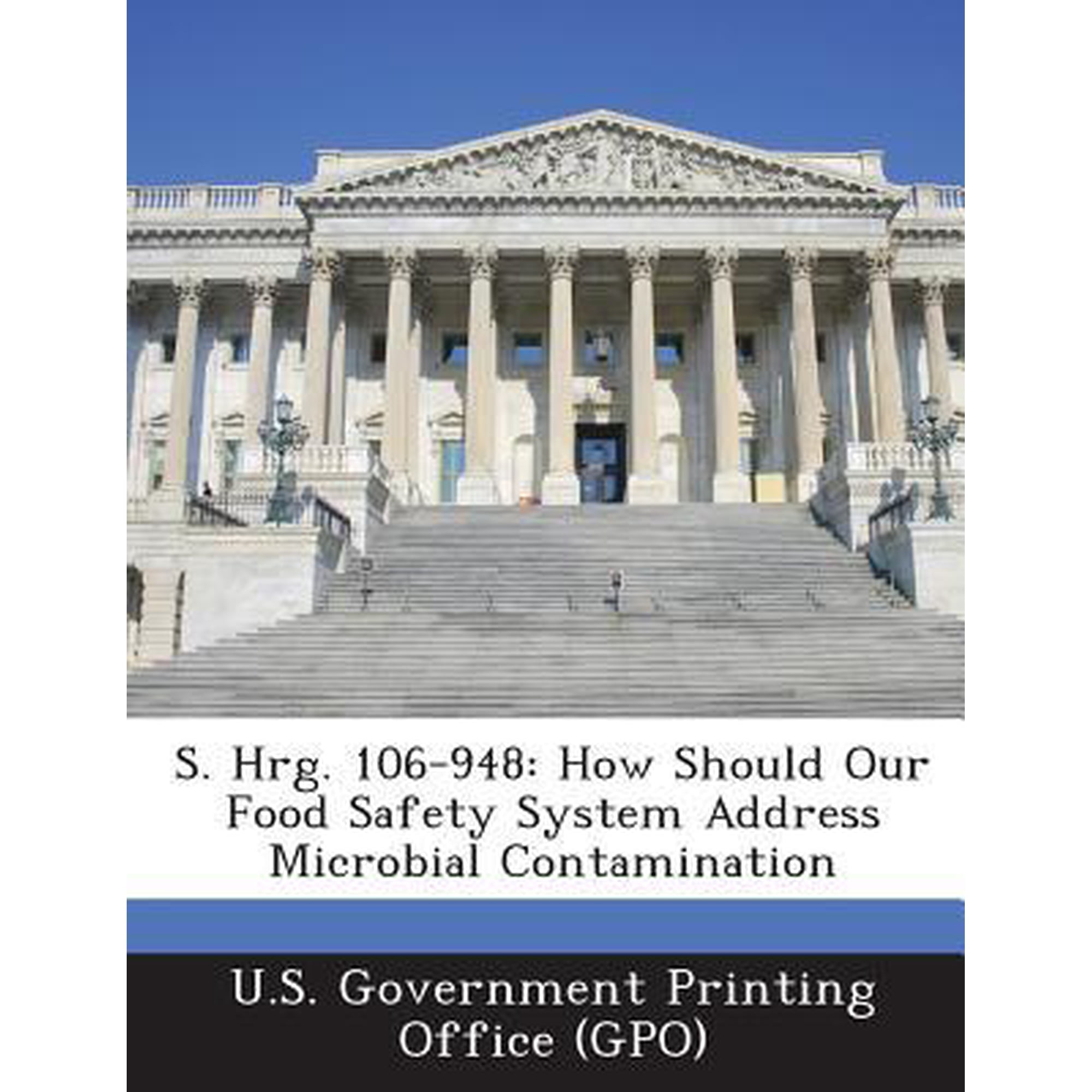 S. Hrg. 106-948: How Should Our Food Safety System Address Microbial Contamination Paperback