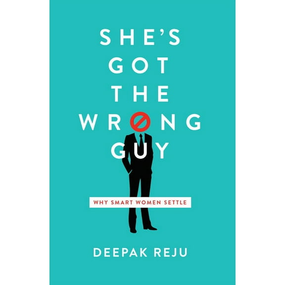 She's Got the Wrong Guy: Why Smart Women Settle, (Paperback)