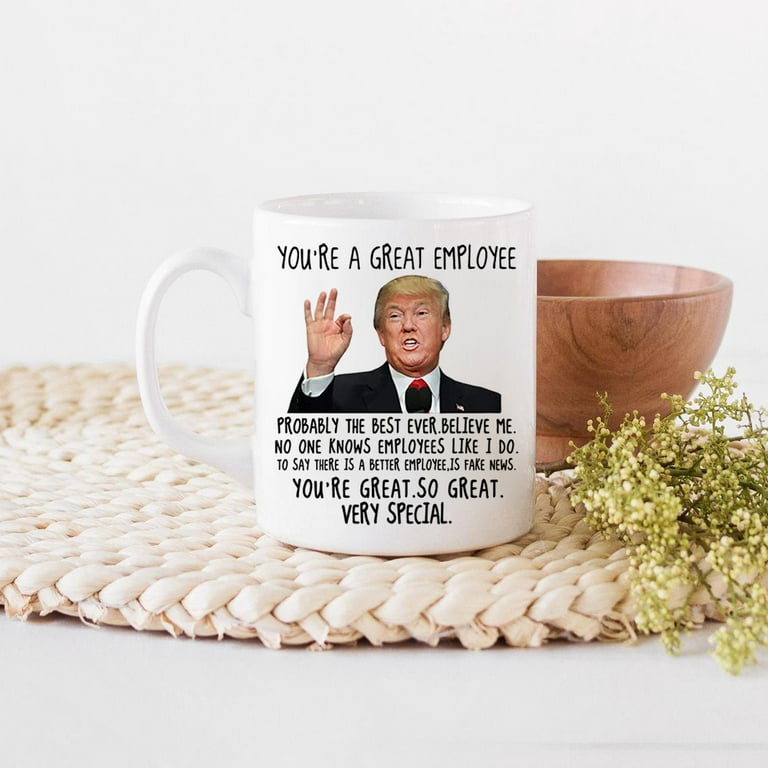 SUNENAT You're A Great Employee Trump Mug, Employee Coffee Mugs Ceramic  White 15 FL Oz, Funny Birthday Christmas Gifts for Employee