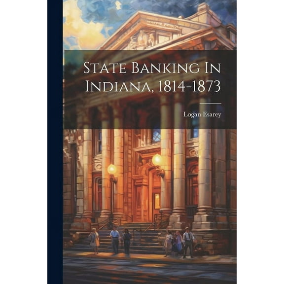 State Banking In Indiana, 1814-1873 (Paperback)