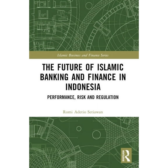 Islamic Business and Finance The Future of Islamic Banking and Finance in Indonesia: Performance, Risk and Regulation, (Paperback)