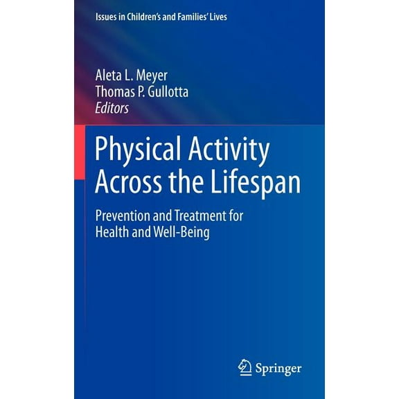 Issues in Children's and Families' Lives Physical Activity Across the Lifespan: Prevention and Treatment for Health and Well-Being, Book 12, (Hardcover)