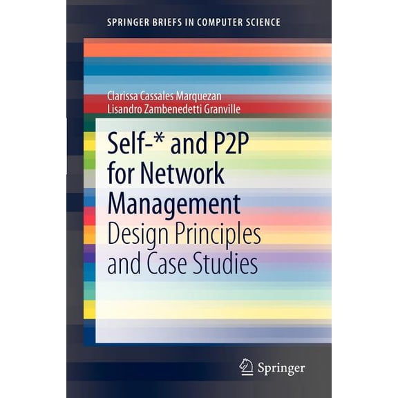 Springerbriefs in Computer Science Self-* and P2P for Network Management: Design Principles and Case Studies, (Paperback)