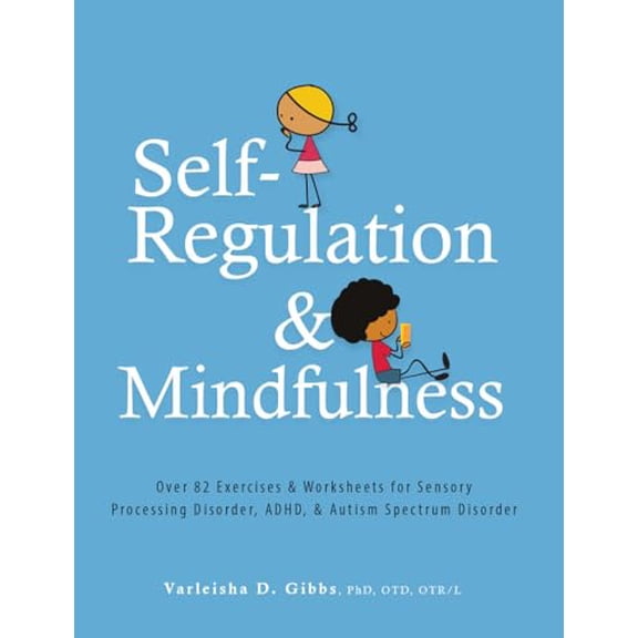 Pre-Owned Self-Regulation and Mindfulness: Over 82 Exercises & Worksheets for Sensory Processing Disorder, Adhd, & Autism Spectrum Disorder (Paperback) 1683730623 9781683730620