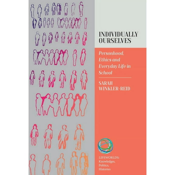 Lifeworlds: Knowledges, Politics, Histor Individually Ourselves: Personhood, Ethics, and Everyday Life in School, Book 2, (Hardcover)