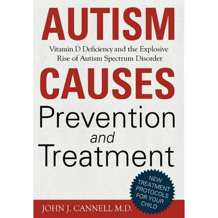 Autism Causes, Prevention and Treatment: Vitamin D Deficiency and the Explosive Rise of Autism Spectrum (Best Treatment For Vitamin D Deficiency)