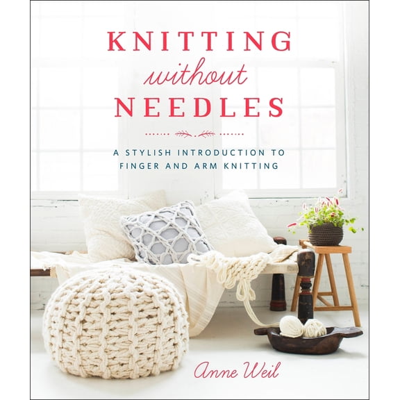 Pre-Owned Knitting Without Needles: A Stylish Introduction to Finger and Arm Knitting (Paperback) 0804186529 9780804186520