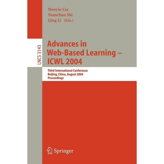 Lecture Notes in Computer Science Advances in Web-Based Learning - Icwl 2004: Third International Conference, Beijing, China, August 8-11, 2004, Proceedin, Book 3143, (Paperback)