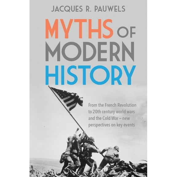 Myths of Modern History: From the French Revolution to the 20th Century World Wars and the Cold War - New Perspectives o, (Paperback)