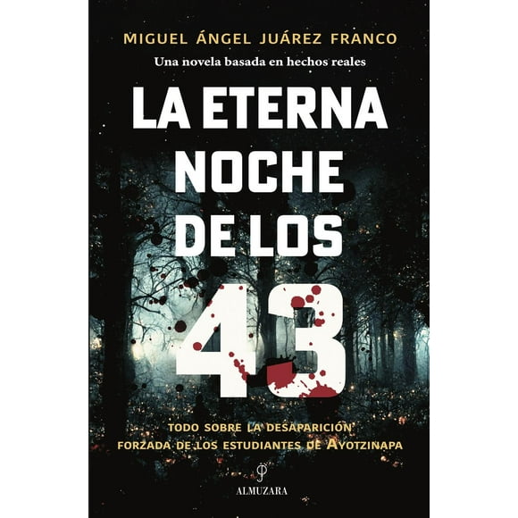 Libro La Eterna Noche De Los 43 Tapa Blanda, Autor Miguel Angel Juarez Franco, Editorial Almuzara Mexico