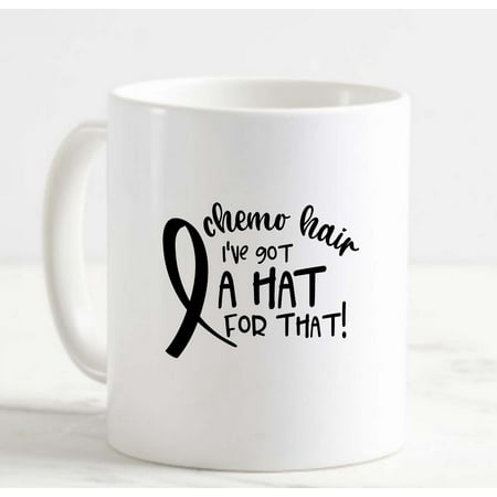 

Coffee Mug Chemo Hair IVe Got A Hat For That! Ribbon Love Treatment Funny White Cup Funny Gifts for work office him her