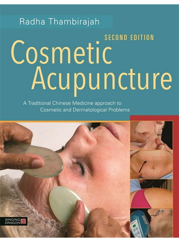 Cosmetic Acupuncture : A Traditional Chinese Medicine Approach to Cosmetic and Dermatological Problems