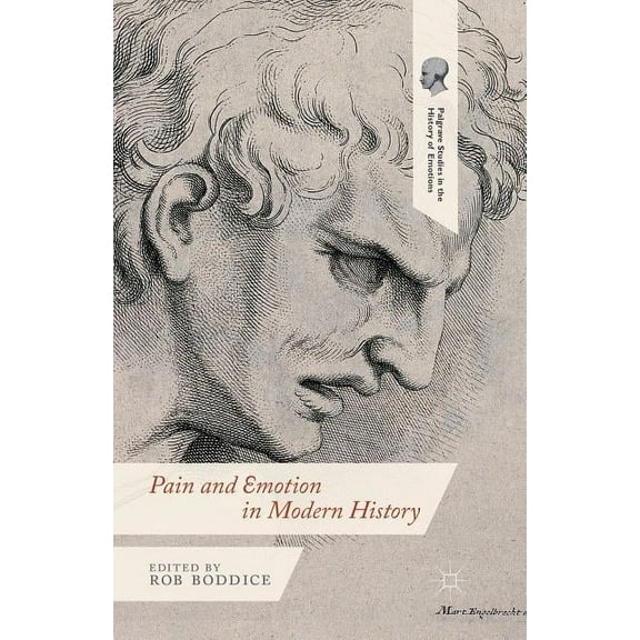 Palgrave Studies in the History of Emoti Pain and Emotion in Modern History, (Paperback)