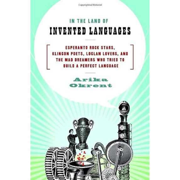 Pre-Owned In the Land of Invented Languages: Esperanto Rock Stars, Klingon Poets, Loglan Lovers, and the Mad Dreamers Who Tried to Build A Perfect Language (Hardcover) 0385527888 9780385527880
