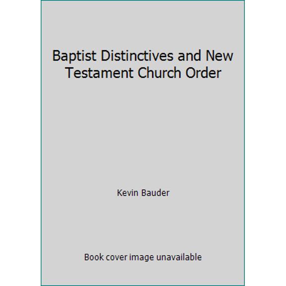 Pre-Owned Baptist Distinctives and New Testament Church Order (Paperback) 1607765837 9781607765837