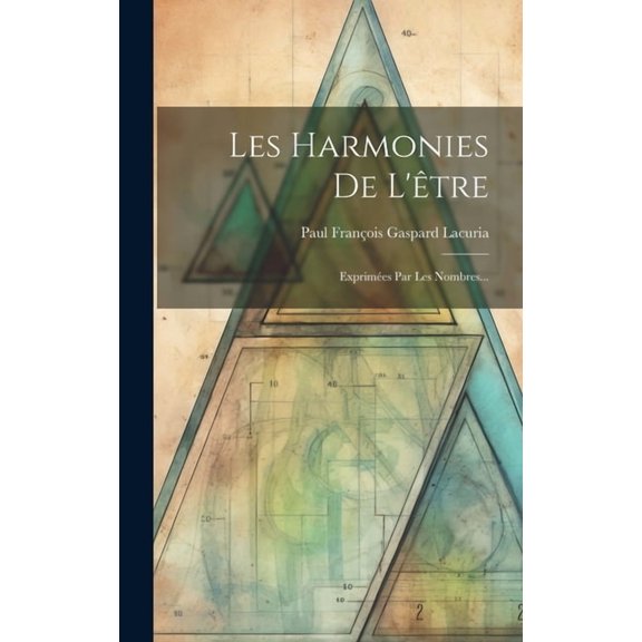 Les Harmonies De L'être: Exprimées Par Les Nombres... (Hardcover)