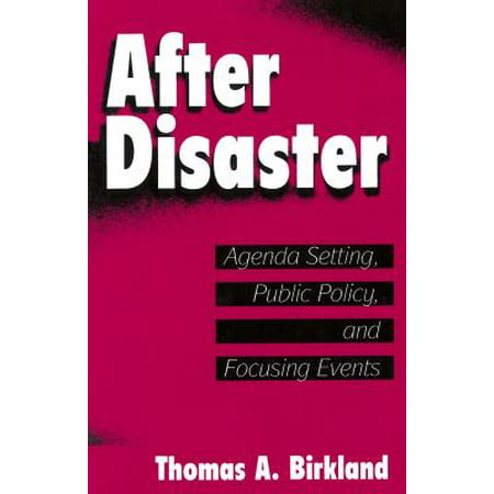 After Disaster : Agenda Setting, Public Policy, and Focusing
