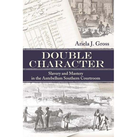 Studies in the Legal History of the Sout Double Character: Slavery and Mastery in the Antebellum Southern Courtroom, (Paperback)