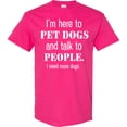 thumbnail image 3 of Inktastic I'm Here to Pet Dogs and Talk to People Funny T-Shirt, 3 of 5