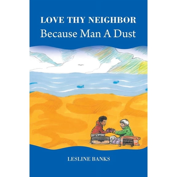 Love Thy Neighbor Because Man a Dust (Paperback)