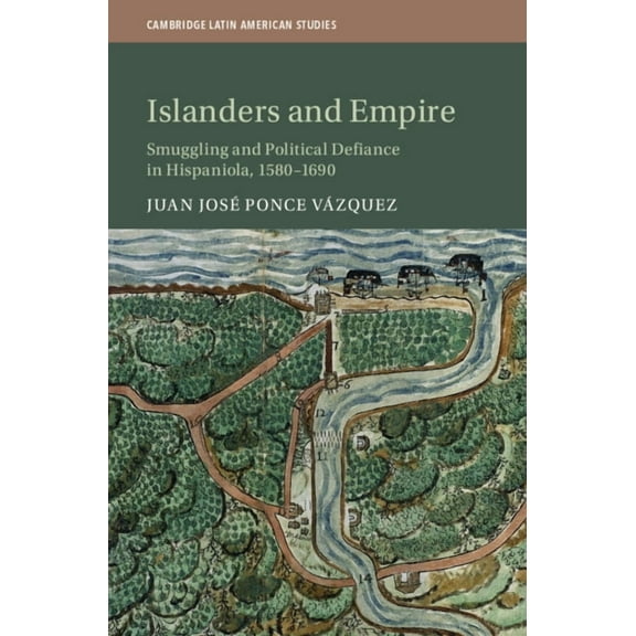 Cambridge Latin American Studies Islanders and Empire, Book 121, (Hardcover)